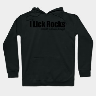 I lick Rocks Great Lakes style in black Hoodie
